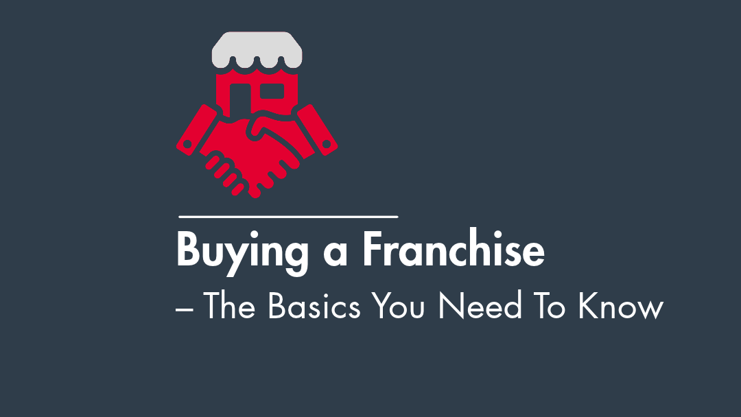 Buying a Franchise – The Basics You Need To Know