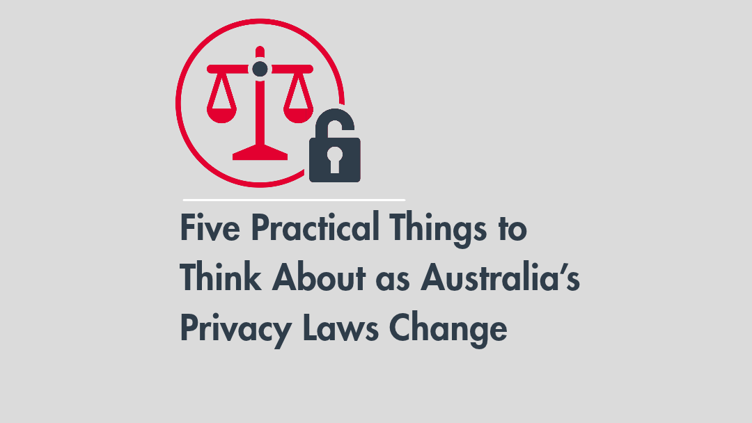 Five Practical Things to Think About as Australia’s Privacy Laws Change